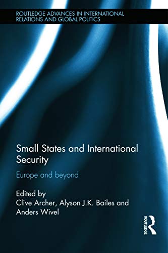 Small States and International Security: Europe and Beyond (Routledge Advances in International Relations and Global Politics)