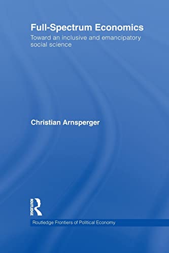 Full-Spectrum Economics: Toward an Inclusive and Emancipatory Social Science
