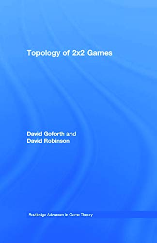 Topology Of 2X2 Games (Routledge Advances in Game Theory)