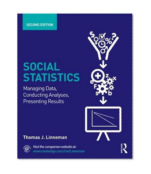 Book Cover Social Statistics: Managing Data, Conducting Analyses, Presenting Results (Contemporary Sociological Perspectives)