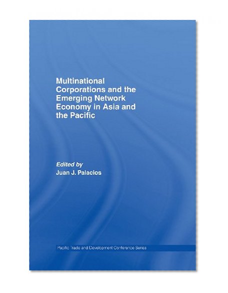 Multinational Corporations and the Emerging Network Economy in Asia and the Pacific (Pacific Trade and Development Conference)