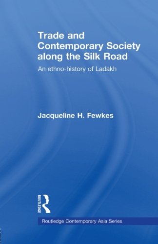 Trade and Contemporary Society along the Silk Road: An ethno-history of Ladakh