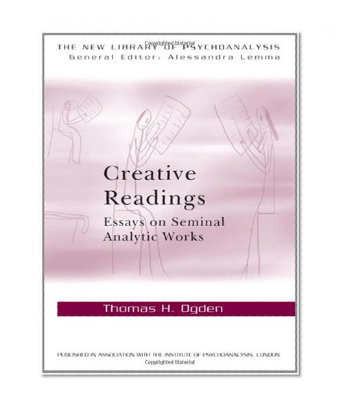 Book Cover Creative Readings: Essays on Seminal Analytic Works (The New Library of Psychoanalysis)