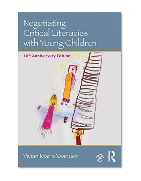 Negotiating Critical Literacies with Young Children: 10th Anniversary Edition (Language, Culture, and Teaching Series)