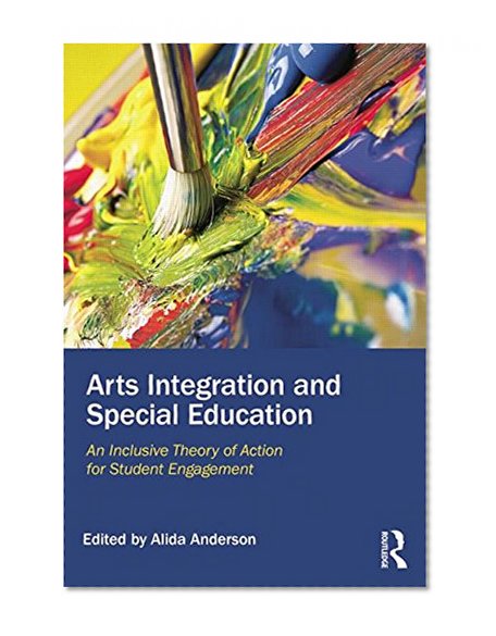 Arts Integration and Special Education: An Inclusive Theory of Action for Student Engagement