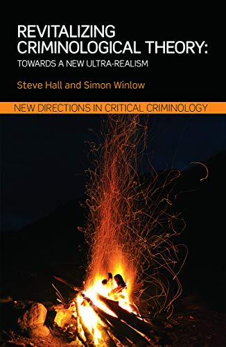 Revitalizing Criminological Theory:: Towards a new Ultra-Realism (New Directions in Critical Criminology)