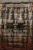 Place, Memory, and Healing: An Archaeology of Anatolian Rock Monuments