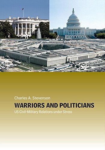 Warriors and Politicians: US Civil-Military Relations Under Stress (Cass Military Studies)