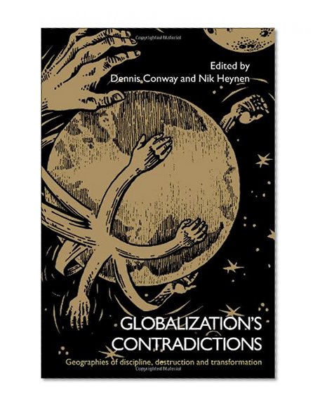 Globalization's Contradictions: Geographies of discipline, destruction and transformation