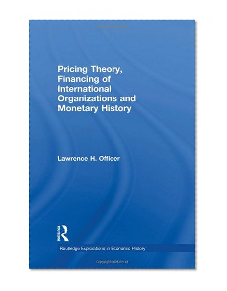 Pricing Theory, Financing of International Organisations and Monetary History (Routledge Explorations in Economic History)