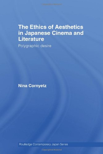The Ethics of Aesthetics in Japanese Cinema and Literature: Polygraphic Desire (Routledge Contemporary Japan Series)