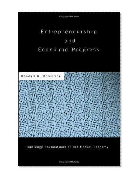 Entrepreneurship and Economic Progress (Routledge Foundations of the Market Economy)