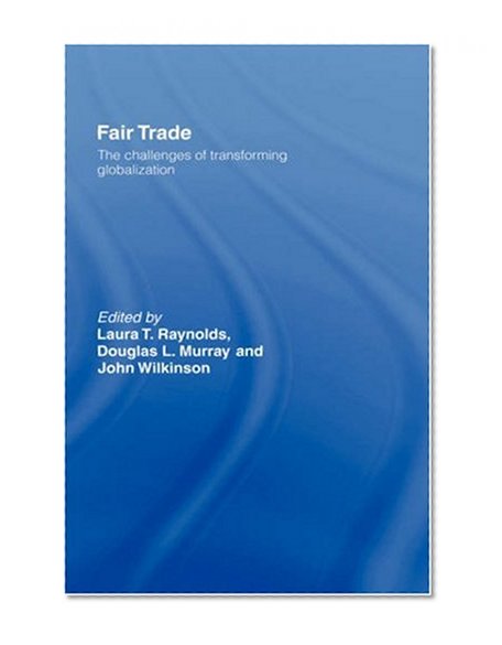 Fair Trade: The Challenges of Transforming Globalization