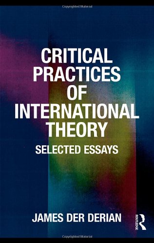 Critical Practices in International Theory: Selected Essays
