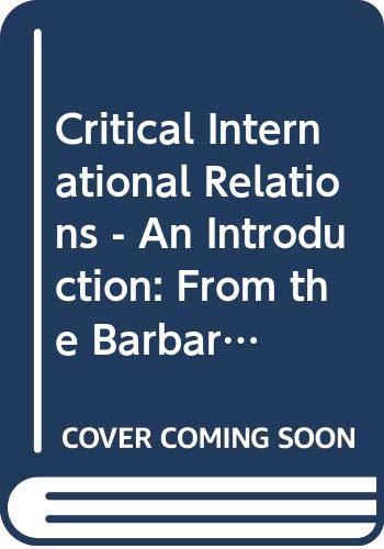 Critical International Relations - An Introduction: From the Barbarian to the Cyborg