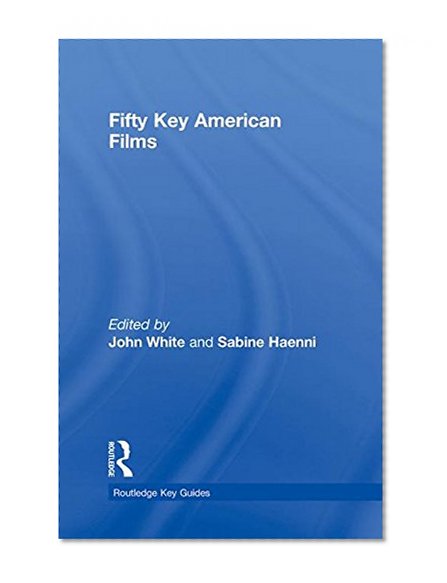 Fifty Key American Films (Routledge Key Guides)