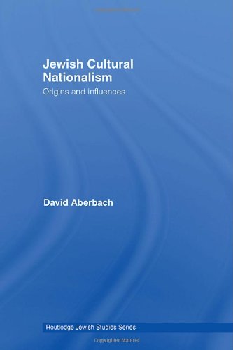 Jewish Cultural Nationalism: Origins and Influences (Routledge Jewish Studies Series)