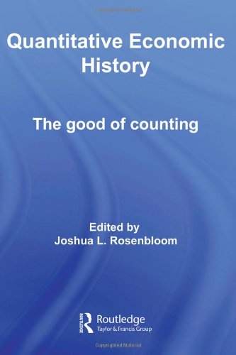 Quantitative Economic History: The good of counting (Routledge Explorations in Economic History)