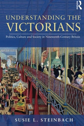 Understanding the Victorians: Politics, Culture and Society in Nineteenth-Century Britain