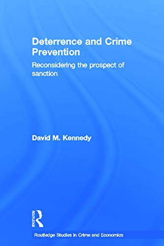 Deterrence and Crime Prevention: Reconsidering the prospect of sanction (Routledge Studies in Crime and Economics)