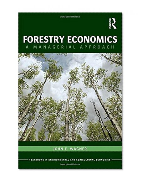Forestry Economics: A Managerial Approach (Routledge Textbooks in Environmental and Agricultural Economics)
