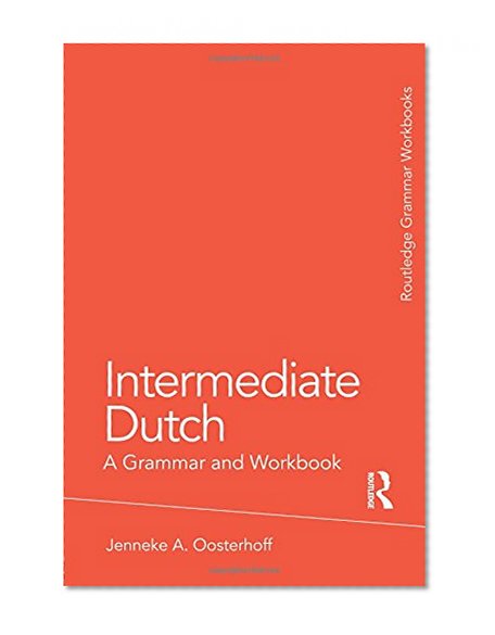 Intermediate Dutch: A Grammar and Workbook (Grammar Workbooks)
