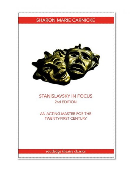 Stanislavsky in Focus: An Acting Master for the Twenty-First Century (Routledge Theatre Classics)