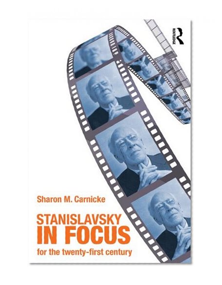 Stanislavsky in Focus: An Acting Master for the Twenty-First Century (Routledge Theatre Classics)