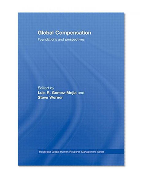 Global Compensation: Foundations and Perspectives (Global HRM)