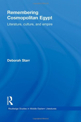 Remembering Cosmopolitan Egypt: Literature, culture, and empire (Routledge Studies in Middle Eastern Literatures)