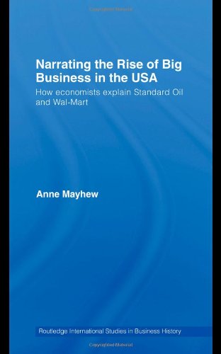 Narrating the Rise of Big Business in the USA: How economists explain standard oil and Wal-Mart (Routledge International Studies in Business History)