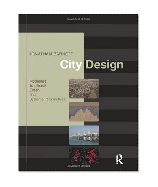 City Design: Modernist, Traditional, Green and Systems Perspectives