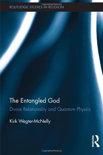 The Entangled God: Divine Relationality and Quantum Physics (Routledge Studies in Religion)