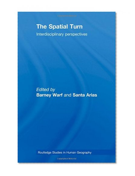 The Spatial Turn: Interdisciplinary Perspectives (Routledge Studies in Human Geography)