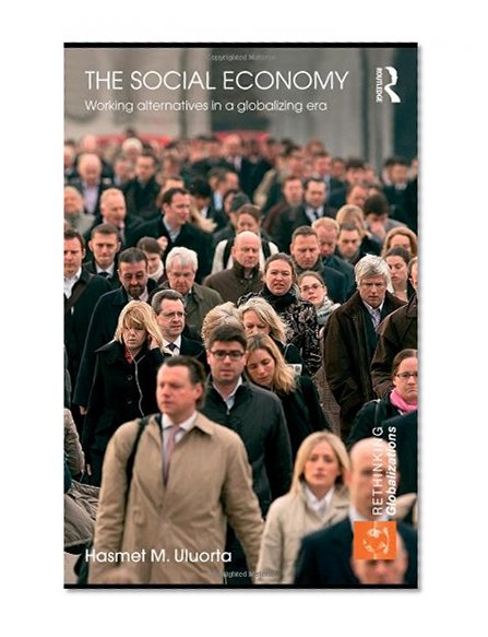 The Social Economy: Working Alternatives in a Globalizing Era (Rethinking Globalizations)