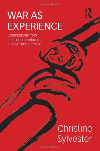 War as Experience: Contributions from International Relations and Feminist Analysis (War, Politics and Experience)