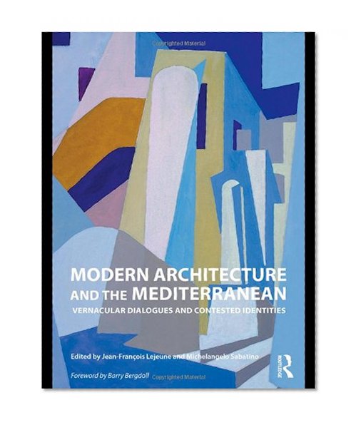 Modern Architecture and the Mediterranean: Vernacular Dialogues and Contested Identities