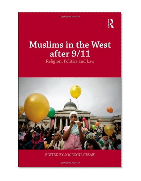 Muslims in the West after 9/11: Religion, Politics and Law (Routledge Studies in Liberty and Security)