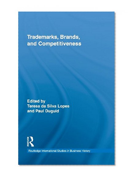 Trademarks, Brands, and Competitiveness (Routledge International Studies in Business History)