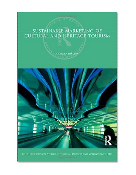 Sustainable Marketing of Cultural and Heritage Tourism (Routledge Critical Studies in Tourism, Business and Management)