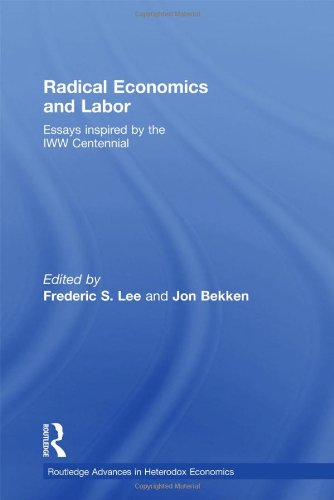 Radical Economics and Labour: Essays inspired by the IWW Centennial (Routledge Advances in Heterodox Economics)