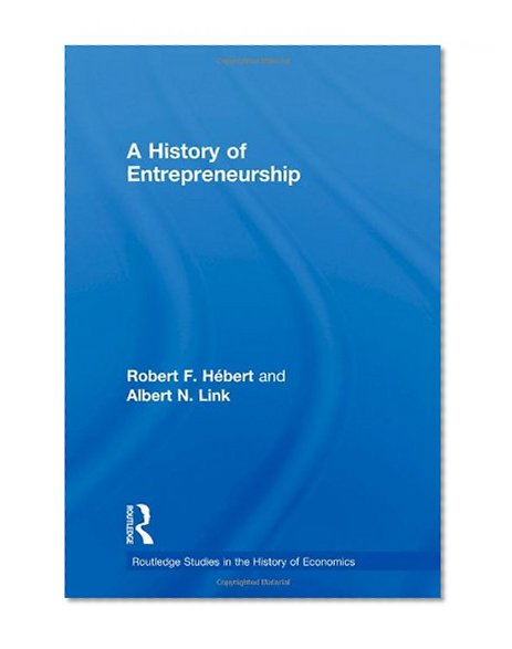 A History of Entrepreneurship (Routledge Studies in the History of Economics)