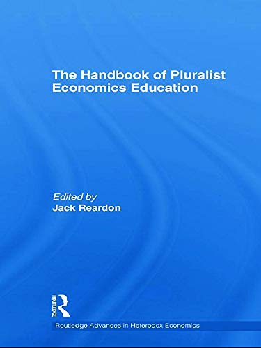 The Handbook of Pluralist Economics Education (Routledge Advances in Heterodox Economics)