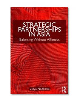 Strategic Partnerships in Asia: Balancing without alliances