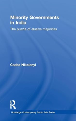 Minority Governments in India: The Puzzle of Elusive Majorities (Routledge Contemporary South Asia Series)