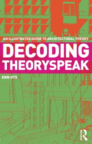 Decoding Theoryspeak: An Illustrated Guide to Architectural Theory