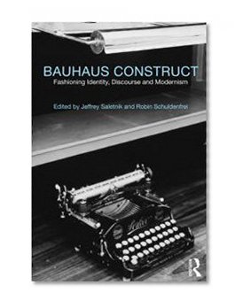 Bauhaus Construct: Fashioning Identity, Discourse and Modernism