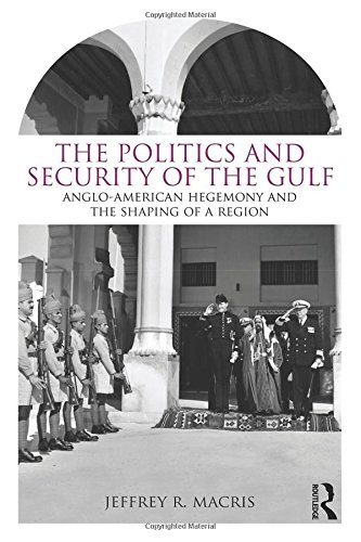 The Politics and Security of the Gulf: Anglo-American Hegemony and the Shaping of a Region