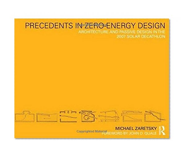 Precedents in Zero-Energy Design: Architecture and Passive Design in the 2007 Solar Decathlon