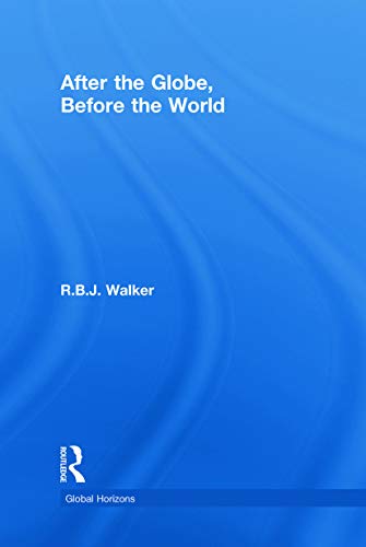 After the Globe, Before the World (Global Horizons)